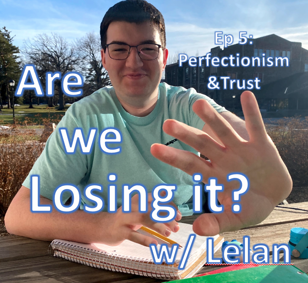 Are We Losing it? w/ Lelan Ep 5: Perfectionism & Trust