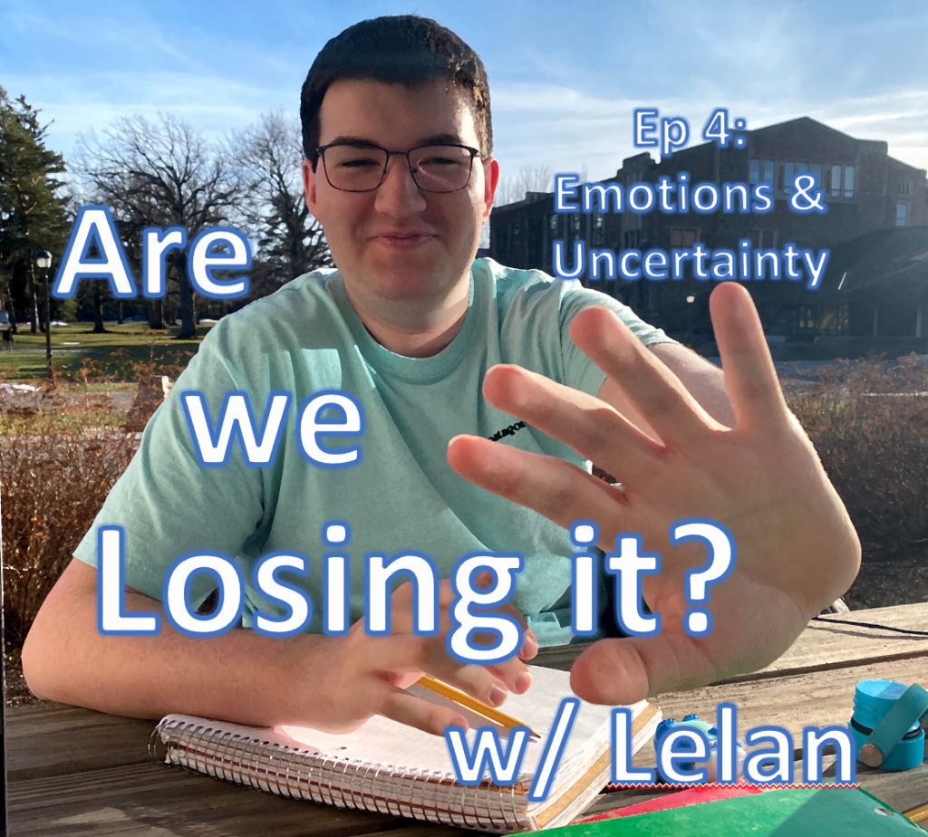 Are We Losing it? w/ Lelan Ep 4: Emotion & Uncertainty